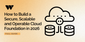 WeAre Solutions blog banner titled How to Build a Secure Scalable and Operable Cloud Foundation in 2026 with a cloud and database infrastructure illustration.
